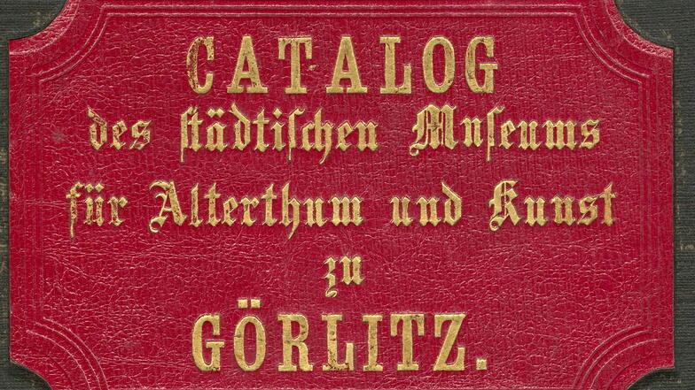 Titel des ersten Inventarkatalogs des „Städtischen Museums für Alterthum und Kunst zu Görlitz“