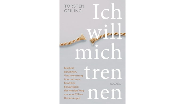 Torsten Geiling: Ich will mich trennen; Goldegg Verlag, 200 S., 24 Euro.