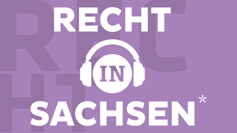 Der Podcast "Recht in Sachsen" von Sächsische.de präsentiert echte Fälle und spannende Tipps.
