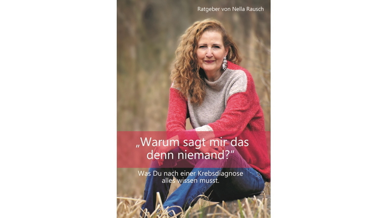 Nella Rausch: „Warum sagt mir das denn niemand? – Was Du nach einer Krebsdiagnose alles wissen musst“. Das Buch ist bei BoD – Books on Demand, erschienen.
